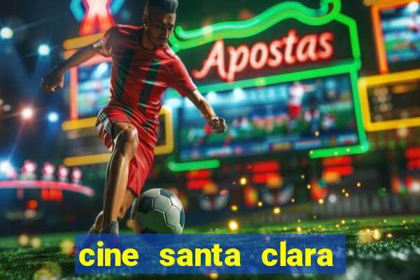 cine santa clara filme em cartaz